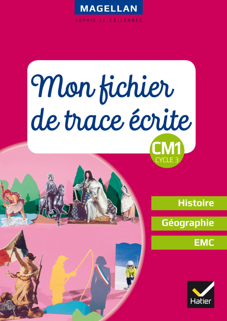 Magellan - Histoire-Géographie-EMC CM1 Éd. 2018 - Fichier de trace écrite - Sophie Le Callennec - HATIER