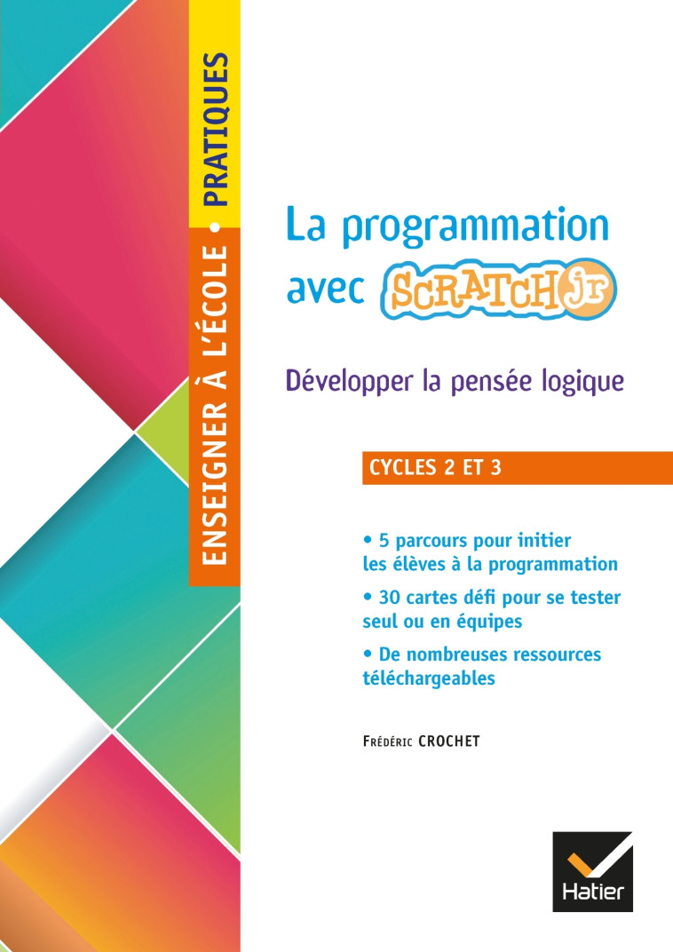 Enseigner à l'école primaire - Cycles 2 et 3 Éd. 2019 - La programmation en classe avec Scratch - Frédéric Crochet - HATIER