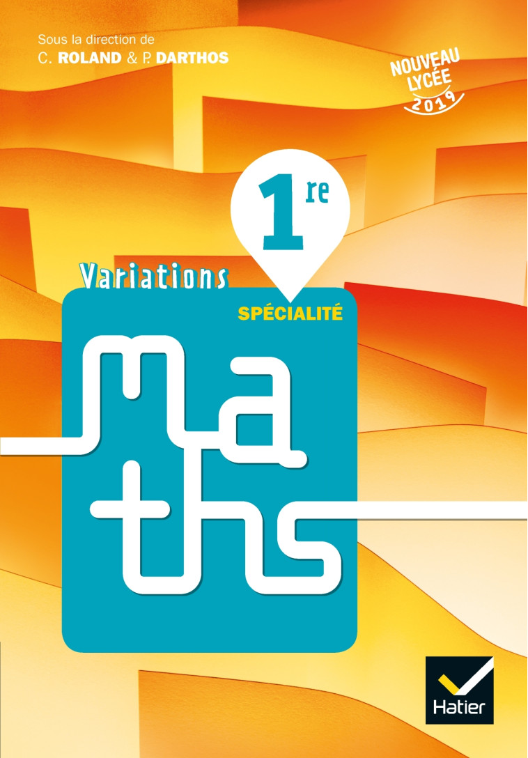 Variations - Maths 1re Éd. 2019 - Livre élève - Paul Darthos, Armelle Morand, Didier Reghem, Christophe Rivière, Magali Schaegis, Sandra Tancogne, Stéphane Voinot, Christophe Roland, Laurent Charlemagne, Thomas De Vittori, Stéphanie Favero, Paul Flambard,