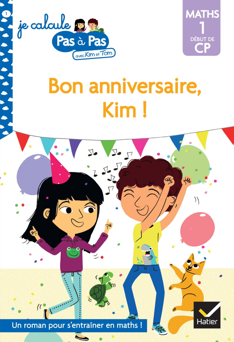 Kim et Tom Maths 1 Début de CP - Bon anniversaire, Kim ! - Alice Turquois, Isabelle Chavigny - HATIER