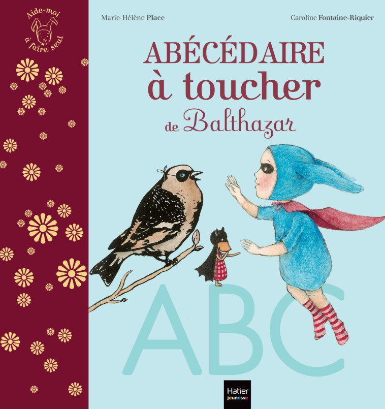 L'abécédaire à toucher de Balthazar - Pédagogie Montessori - Marie-Hélène Place, Caroline Fontaine-Riquier, Marie-Hélène Place, Caroline Fontaine-Riquier - HATIER JEUNESSE