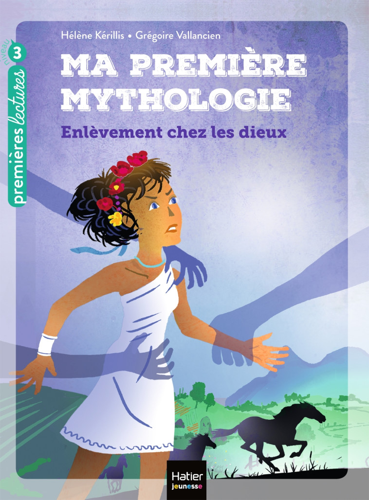 Ma première mythologie - L'enlèvement chez les dieux CP/CE1 6/7 ans - Hélène Kerillis, Grégoire Vallancien - HATIER JEUNESSE