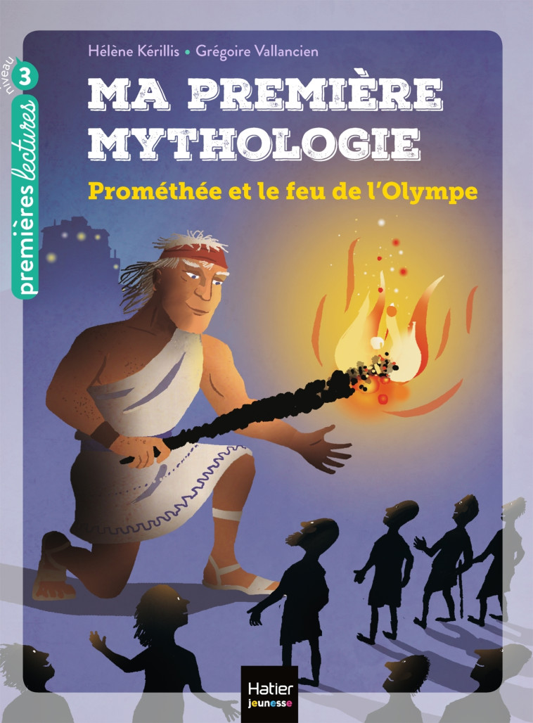 Ma première mythologie - Prométhée et le feu de l'Olympe CP/CE1 6/7 ans - Hélène Kerillis, Grégoire Vallancien - HATIER JEUNESSE