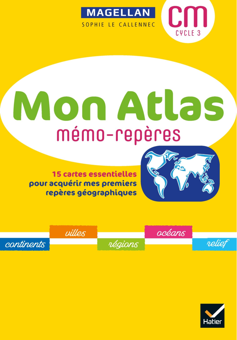 Magellan Géographie cycle 3 - Éd. 2021 - Mon atlas mémo-repères - Sophie Le Callennec - HATIER