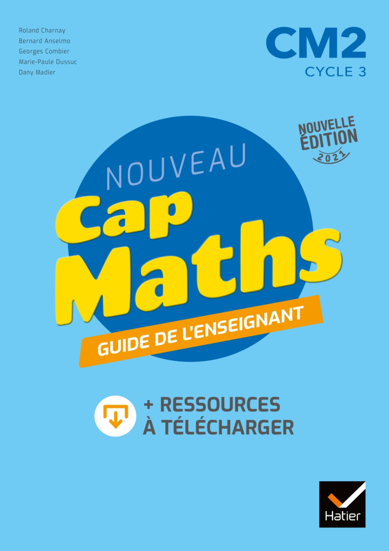 Cap Maths CM2 Éd. 2021 - Guide pédagogique + ressources à télécharger - Roland Charnay, Marie-Paule Dussuc, Georges Combier, Dany Madier, Bernard Anselmo - HATIER