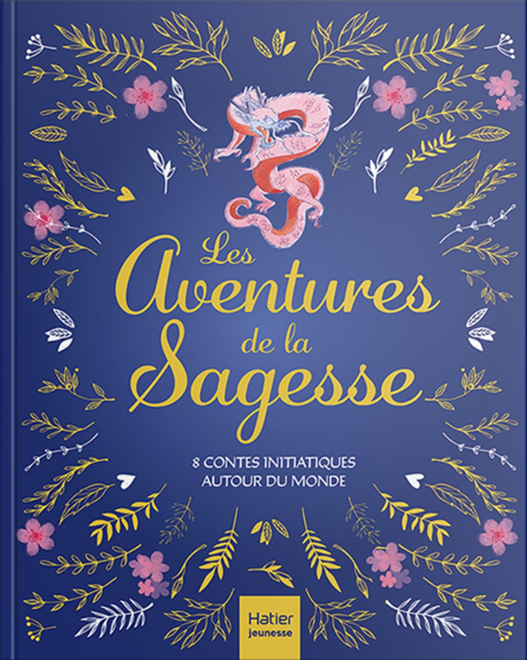 Les aventures de la sagesse - 8 contes initiatiques autour du monde - Aurore Aimelet, Isabelle Boucq, Delphine Chaumont Aidan, Gilles Diederichs, Sophie Ekoué, Laurence Pinsard, Carole XENARD - HATIER JEUNESSE