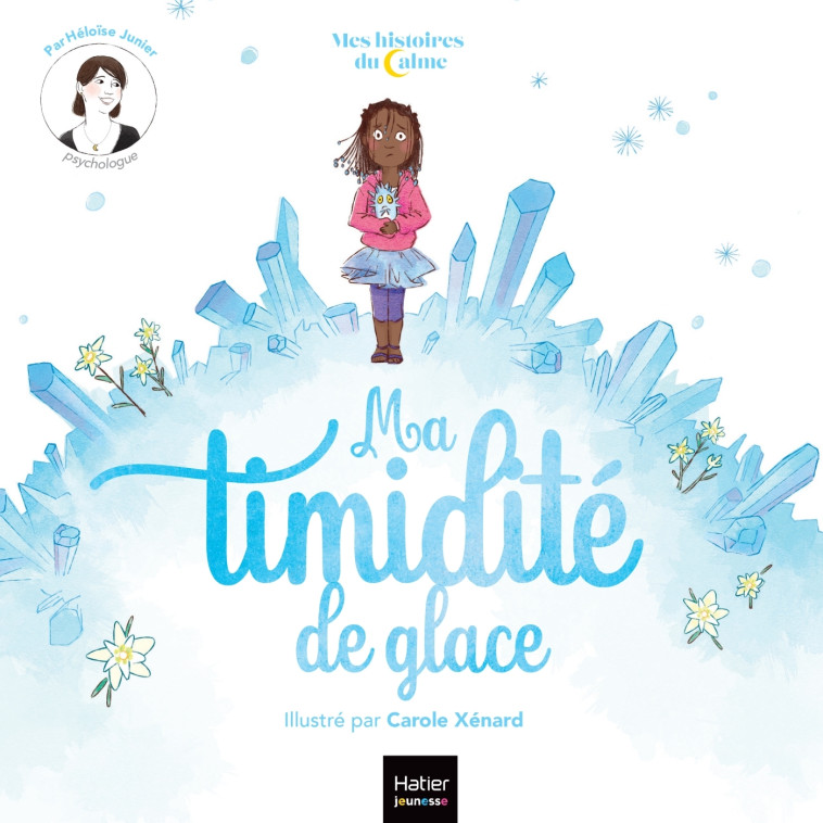 Mes histoires du calme - Ma timidité de glace - Héloïse Junier, Carole XENARD - HATIER JEUNESSE