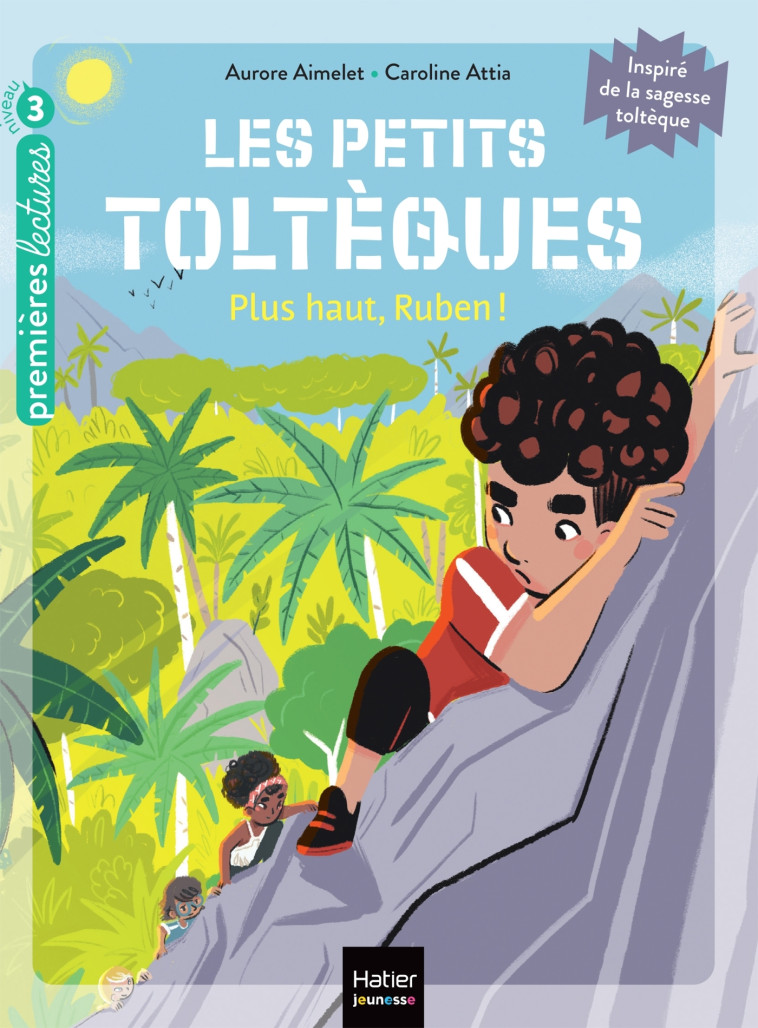 Les petits toltèques - Plus haut, Ruben ! - CP/CE1 6/7 ans - Aurore Aimelet, Caroline Attia, Caroline Attia Larivière - HATIER JEUNESSE