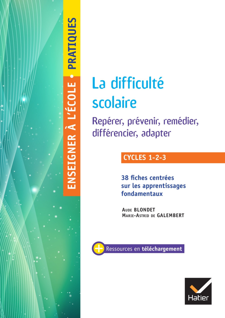 Enseigner - Cycles 1 à 3 - La difficulté scolaire Repérer, prévenir, remédier, différencier, adapter - Aude Blondet, Marie-Astrid De Galembert - HATIER