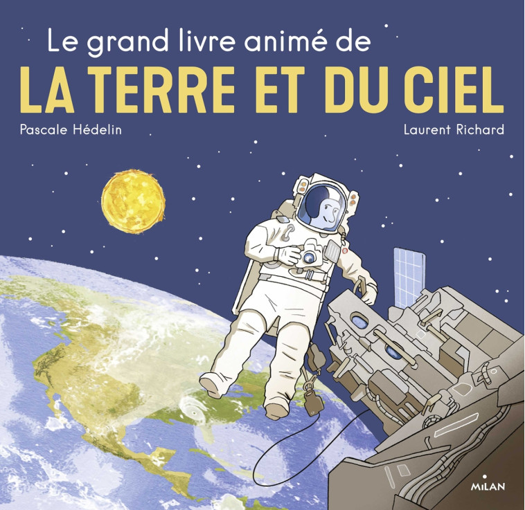 Le grand livre animé de la Terre et du ciel - Pascale Hédelin, Laurent Richard, Pascale Hédelin, Laurent Richard - MILAN