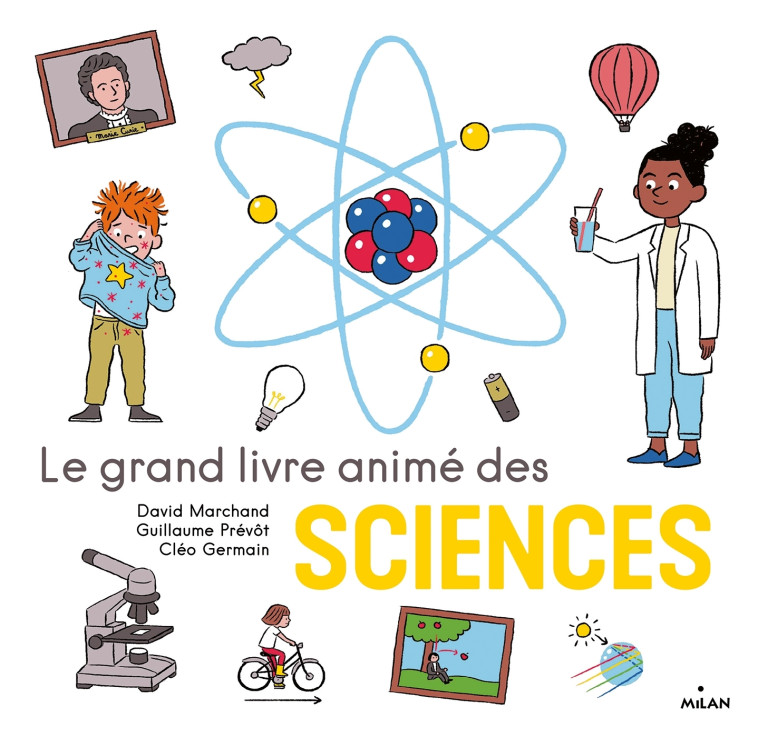 Le grand livre animé des sciences - GUILLAUME PREVOT, DAVID MARCHAND, Cléo Germain, GUILLAUME PREVOT, DAVID MARCHAND, Cléo Germain - MILAN