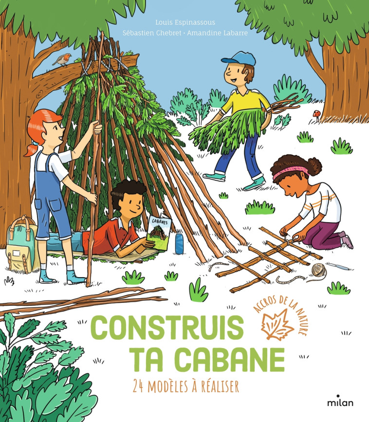 Construis ta cabane - Louis Espinassous, Sébastien Chebret, Amandine Labarre - MILAN