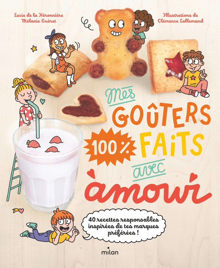 Mes goûters 100 % faits avec amour - Mélanie Guéret, Lucie de la Héronnière, Clémence Lallemand, Mélanie Guéret, Lucie de la Héronnière, Clémence Lallemand - MILAN