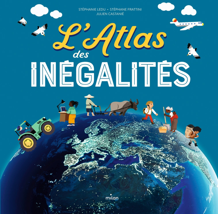 L'atlas des inégalités - Stéphane Frattini, Stéphanie Ledu, Julien Castanié - MILAN