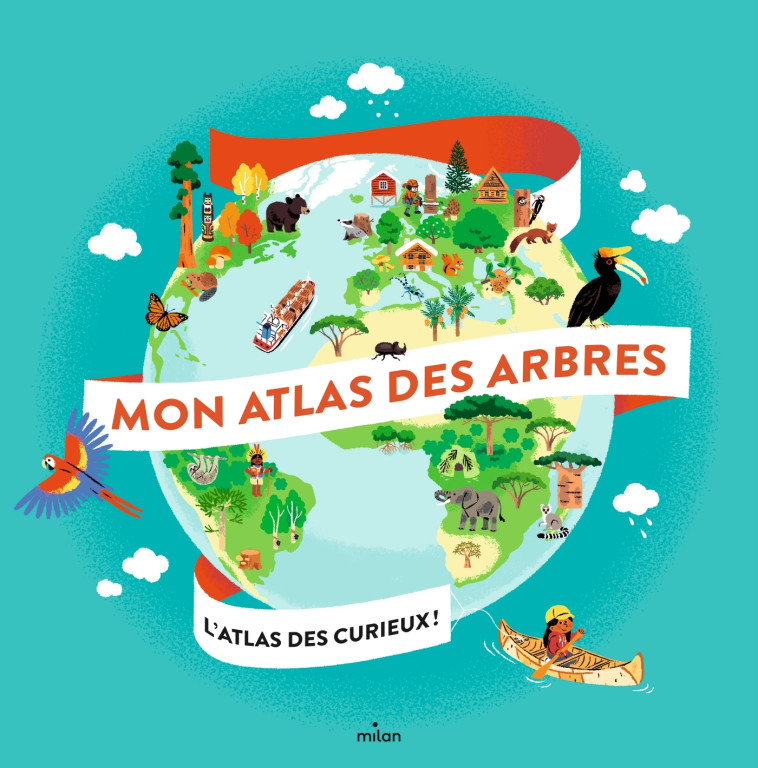 Mon atlas des arbres - Emmanuelle Grundmann, Nathalie Ragondet, Juliette Roux, Marie Paruit, Marie-Élise Masson, Emmanuelle Grundmann, Nathalie Ragondet, Juliette Roux, Marie Paruit, Marie-Élise Masson - MILAN