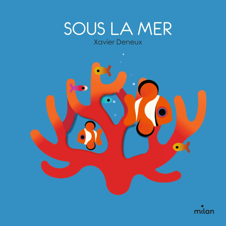 Sous la mer - Xavier Deneux, Xavier Deneux - MILAN