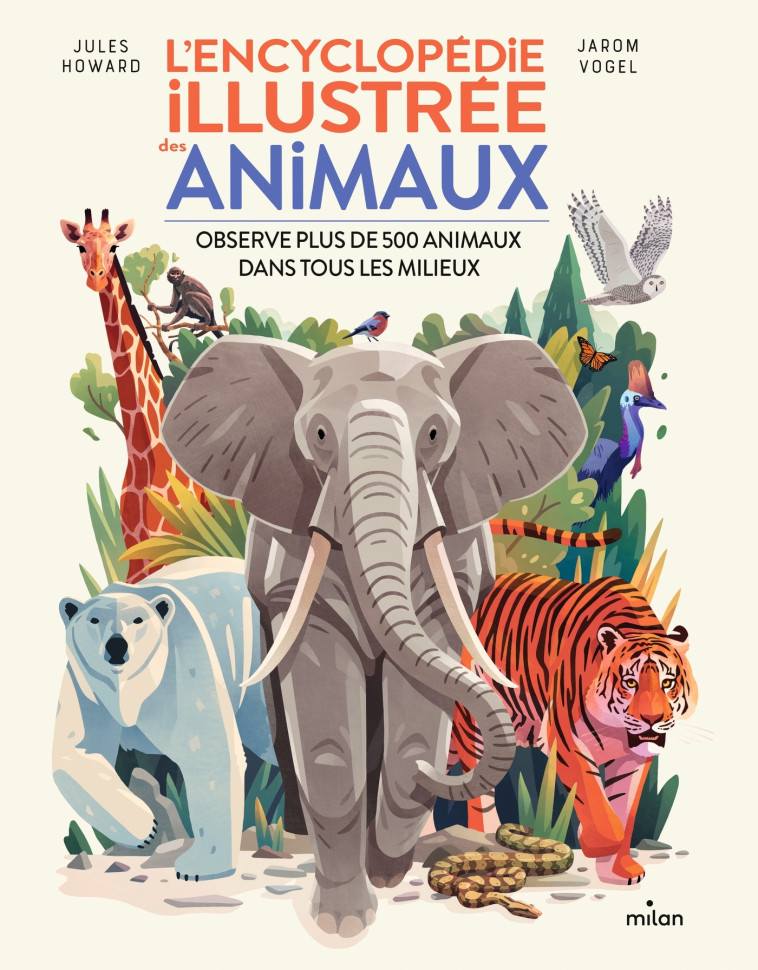 L'encyclopédie illustrée des animaux - Jules Howard, Jarom Vogel - MILAN