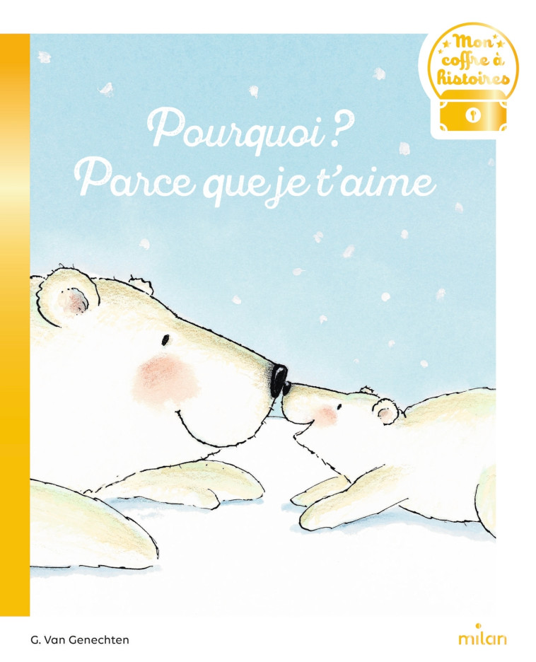 Pourquoi ? Parce que je t'aime - Guido Van Genechten, Étienne Schelstraete - MILAN