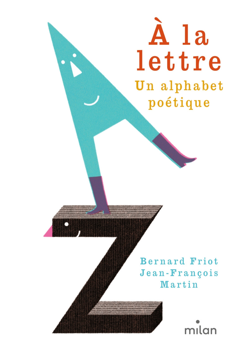 À la lettre, un alphabet poétique - Bernard Friot, Jean-François Martin, Bernard Friot, Jean-François Martin - MILAN