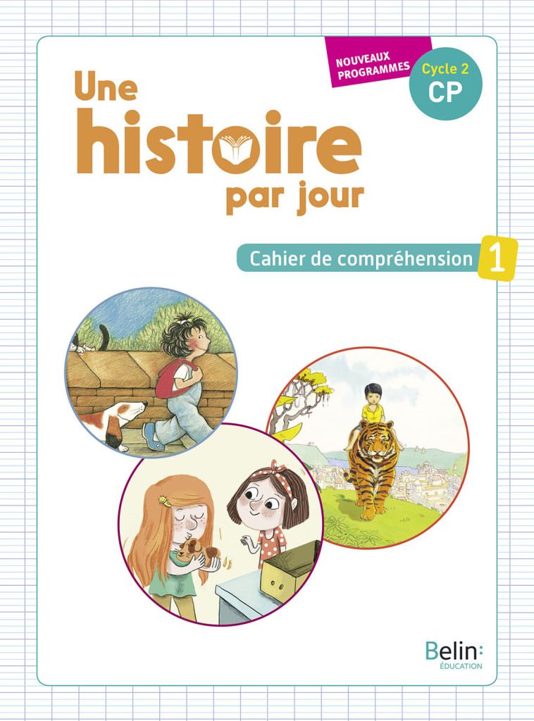 Une histoire par jour - Cahier 1 - Laetitia Fischer, Claudine Meyer, Pascale Bézu, Laetitia Fischer, Claudine Meyer, Pascale Bézu - BELIN EDUCATION