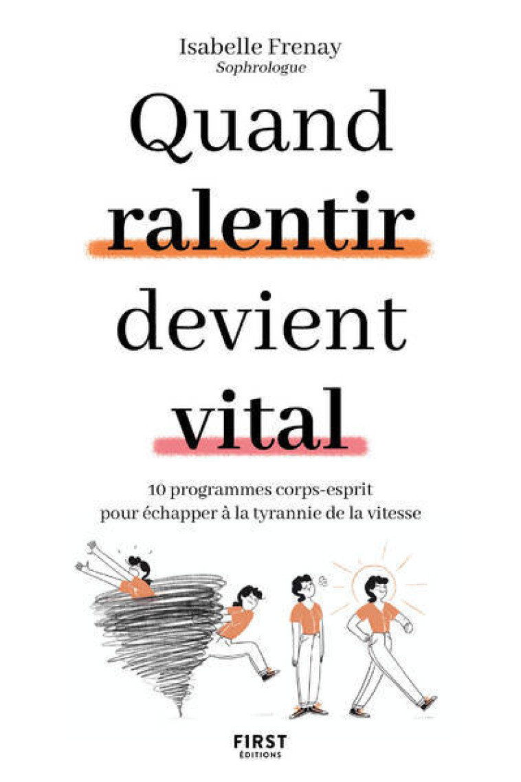 Quand ralentir devient vital - 10 programmes corps-esprit pour échapper à la tyrannie de la vitesse - Isabelle Frenay - FIRST