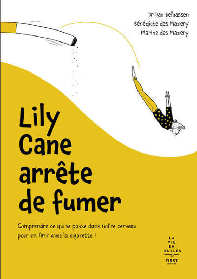 Lily Cane arrête de fumer - Comprendre ce qui se passe dans notre cerveau pour en finir avec la ciga - Dan Belhassen, Bénédicte Des Mazery, Marine des Mazery - FIRST