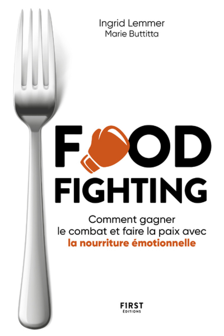 Foodfighting : comment gagner le combat et faire la paix avec l'alimentation émotionnelle - Ingrid Lemmer - FIRST