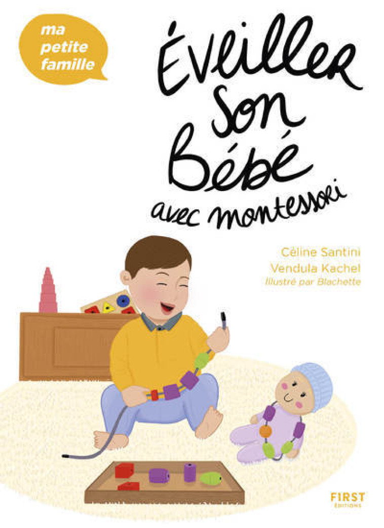 Éveiller son bébé avec Montessori - Ma petite famille - Céline Santini, Vendula Kachel, Blachette Blachette - FIRST