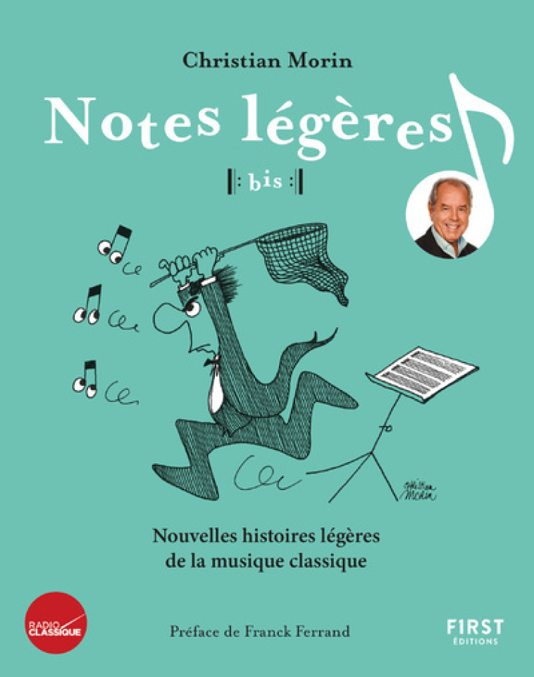 Notes légères bis ! Nouvelles histoires légères de la musique classique - Christian Morin, Jean-François Pitet, Franck Ferrand - FIRST