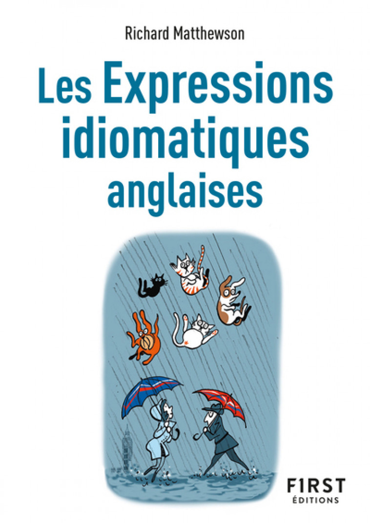 Le Petit livre des expressions idiomatiques anglaises, 2e éd - Richard Matthewson - FIRST