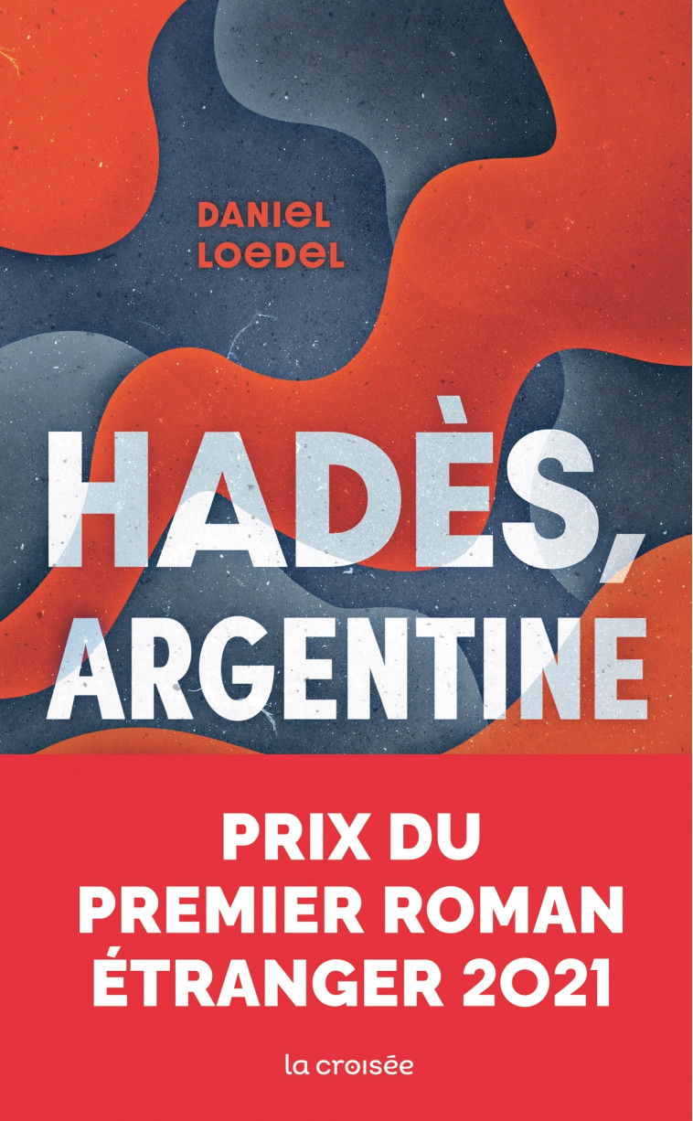 Hadès, Argentine - Prix Premier roman étranger 2021 - David Fauquemberg, Daniel Loedel - LA CROISEE