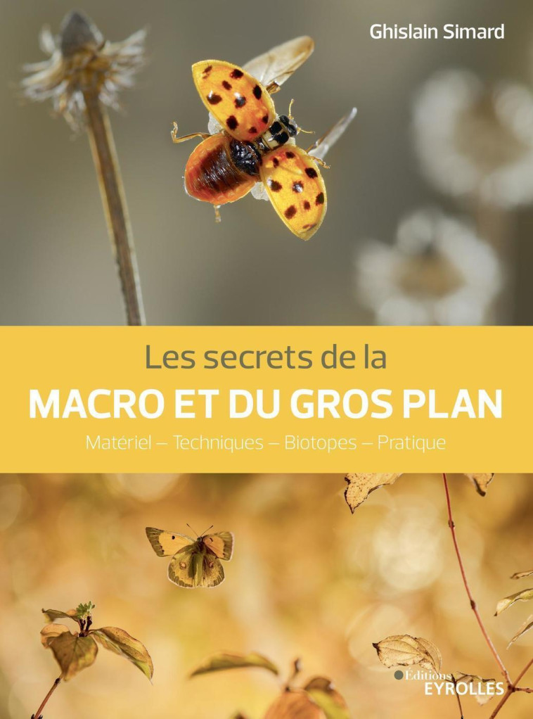 Les secrets de la macro et du gros plan - Ghislain Simard - EYROLLES