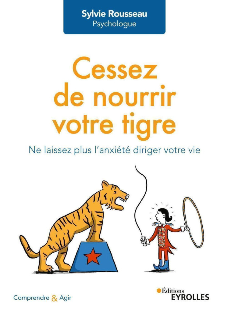 Cessez de nourrir votre tigre - Sylvie Rousseau, Sylvie Rousseau - EYROLLES