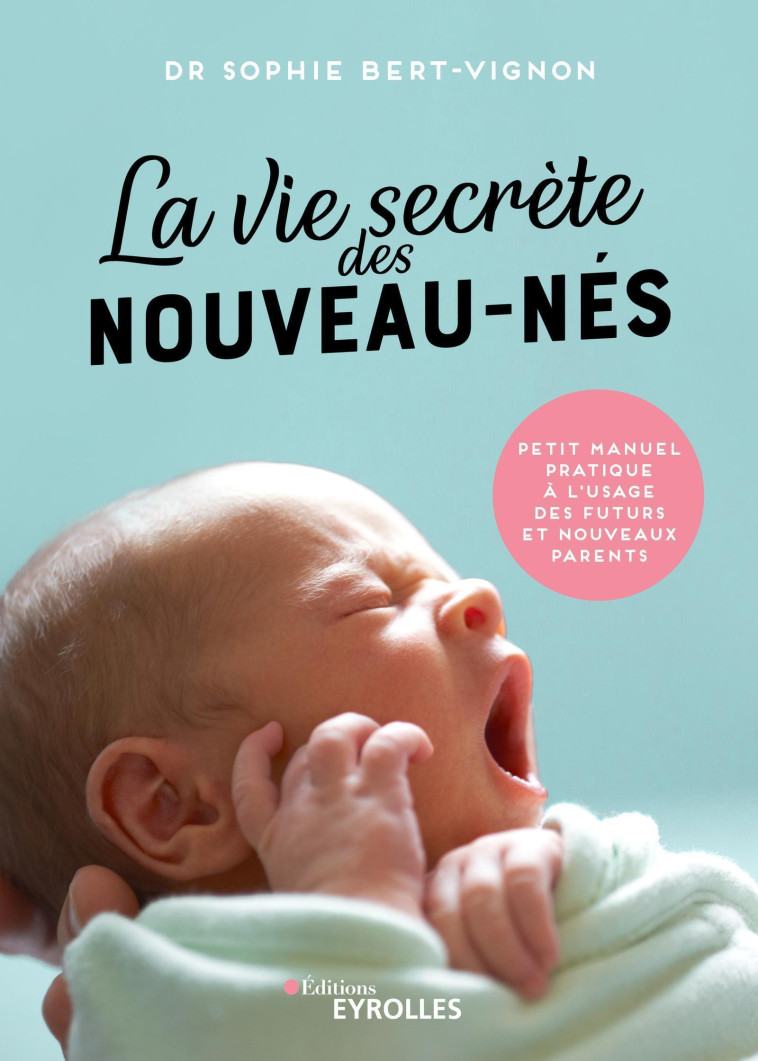 La vie secrète des nouveau-nés - Sophie Bert-Vignon - EYROLLES