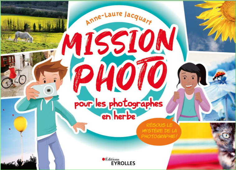 Mission photo pour les photographes en herbe - Anne-Laure Jacquart - EYROLLES