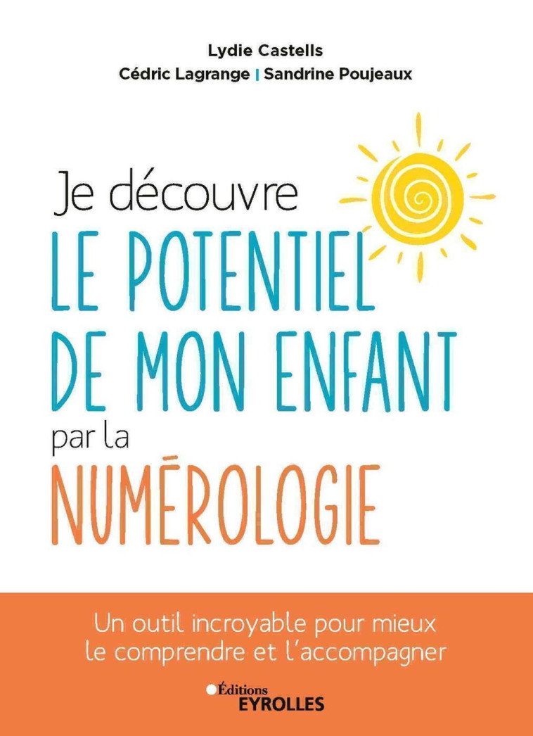 Je découvre le potentiel de mon enfant par la numérologie - Sandrine Poujeaux, Cédric Lagrange, Lydie Castells - EYROLLES