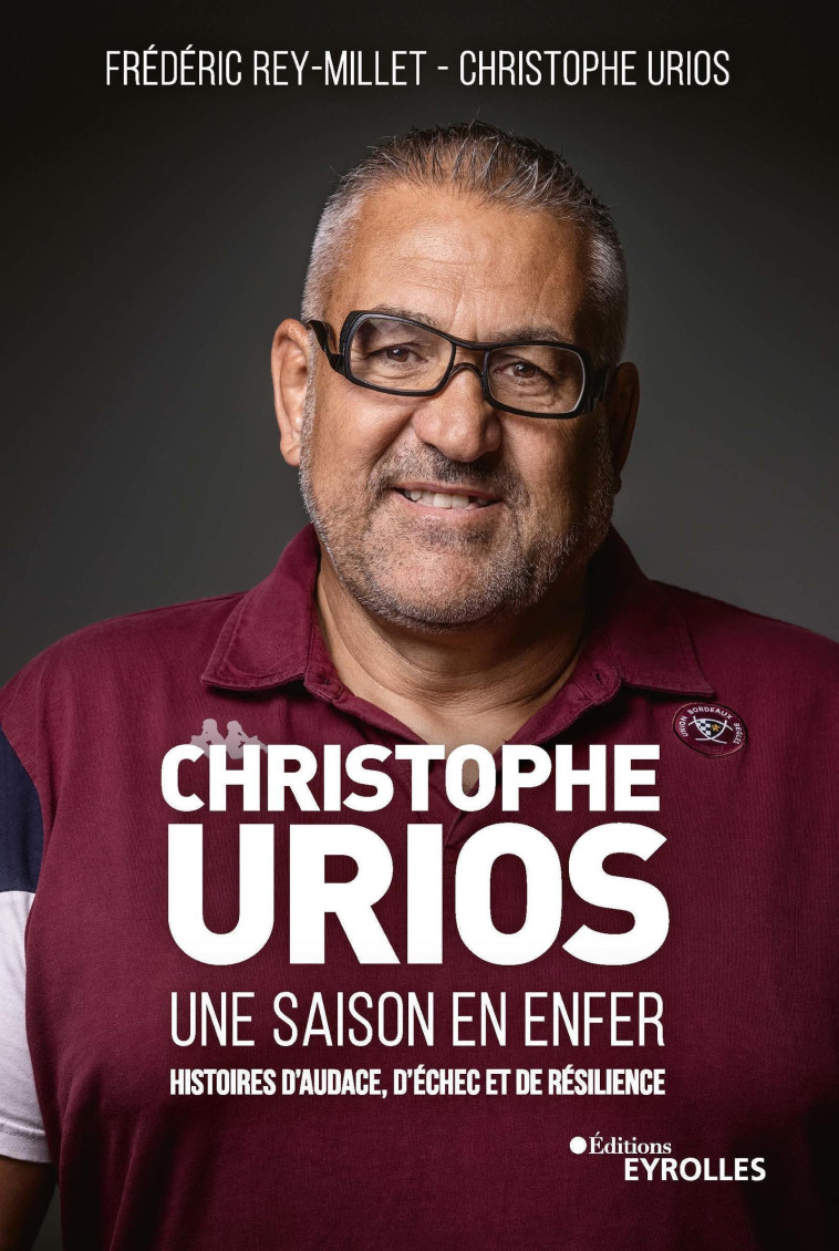 Christophe Urios, une saison en enfer - Christophe Urios, Frédéric Rey-Millet - EYROLLES