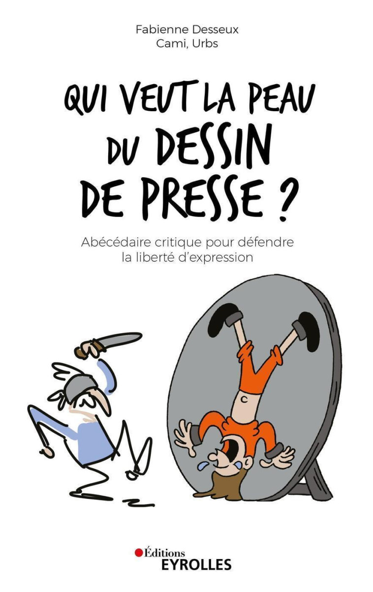 Qui veut la peau du dessin de presse ? -  Urbs,  Cami, Fabienne DESSEUX - EYROLLES