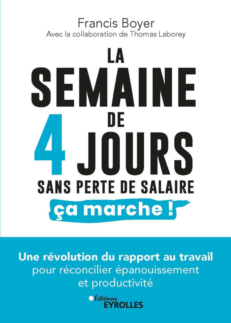 La semaine de 4 jours, sans perte de salaire, ça marche ! - Francis Boyer - EYROLLES