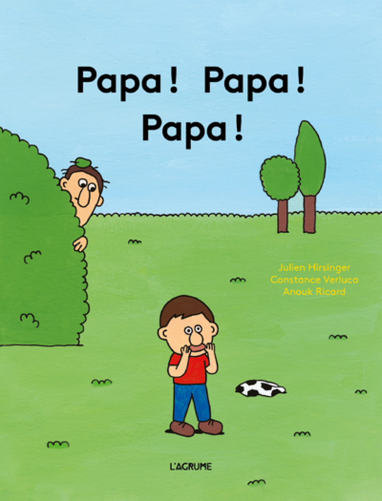 Papa ! Papa ! Papa ! - Constance Verluca, Julien Hirsinger, Anouk Ricard - AGRUME