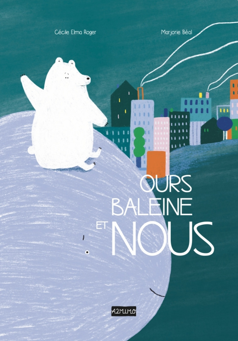 Ours, Baleine et Nous - Cécile ELMA ROGER, Marjorie Beal - A2MIMO