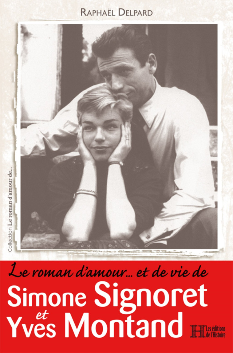 Le roman d'amour et de vie de Simone Signoret et Yves Montand -  Delpard RaphaEl, Raphaël Delpard - HISTOIRE