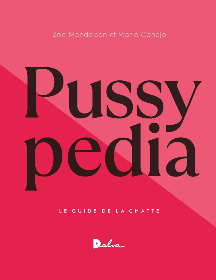 Pussypedia - Zoe Mendelson, Maria Conejo, Fabienne Gondrand, Valentine Leÿs, Sarah Gurcel, Gaëlle Cogan, Nathalie Bru, Marguerite Capelle - DALVA