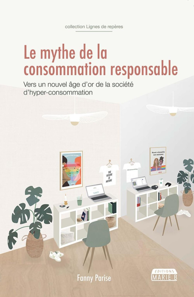 LE MYTHE DE LA CONSOMMATION RESPONSABLE. -  PARISE FANNY - MARIE B