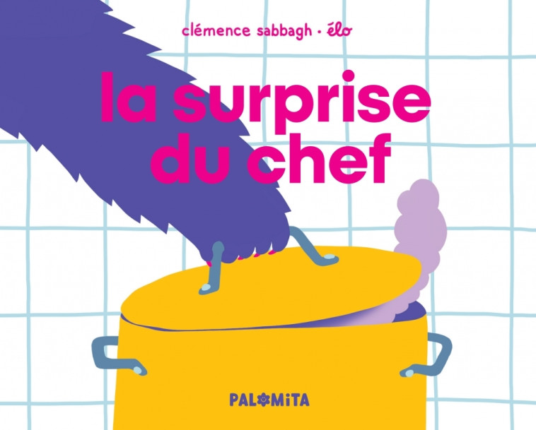 La surprise du chef - Clémence Sabbagh, Élodie Jarret, ELO ELO - PALOMITA