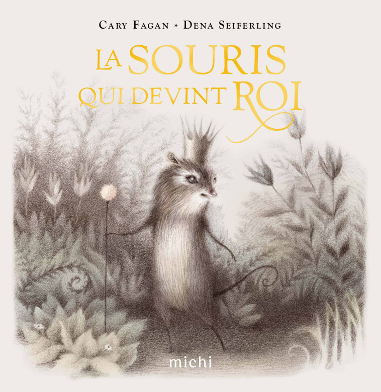 La souris qui devint roi - Cary Fagan, Dena Seiferling, Lauriane Dufant - MICHI