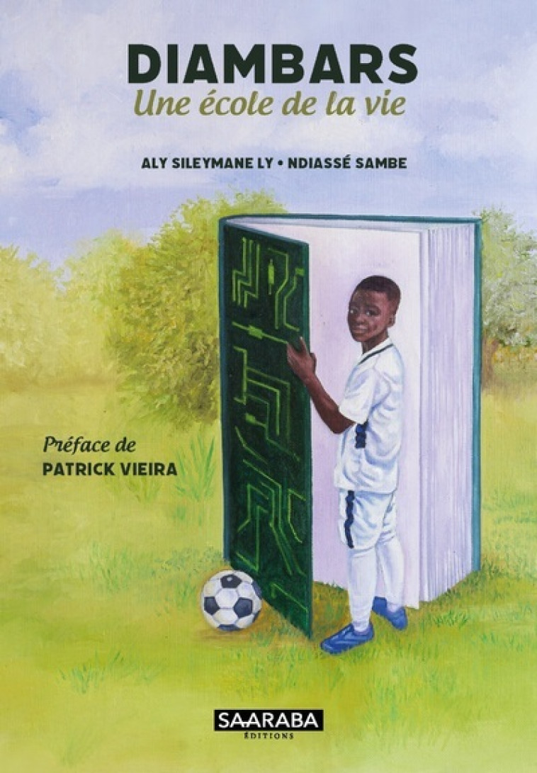 Diambars - Une école de la vie - Ndiassé Sambre, Aly Sileymane Ly, Patrick Vieira, Ndiassé Sambe - SAARABA