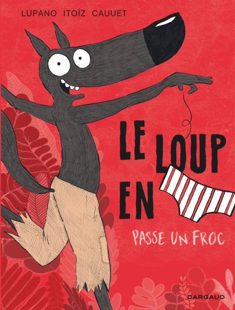 Le Loup en slip - Tome 5 - Le Loup en slip passe un froc - Cauuet Paul Cauuet Paul, Lupano Wilfrid Lupano Wilfrid, Itoïz Mayana Itoïz Mayana,  Cauuet Paul,  Lupano Wilfrid,  ITOIZ MAYANA - DARGAUD