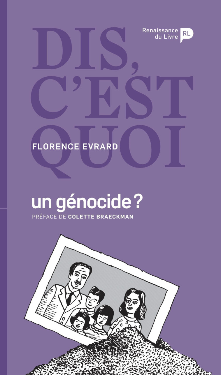 Dis, c'est quoi un génocide ? - FLORENCE EVRARD, Colette Braeckman,  Braeckman,  EVRARD - RENAISSANCE DU