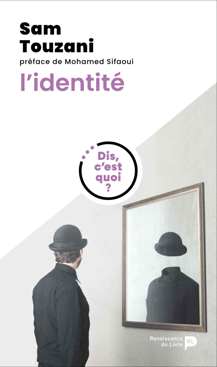 Dis, c'est quoi l'identité ? - Sam Touzani, Mohamed Sifaoui - RENAISSANCE DU